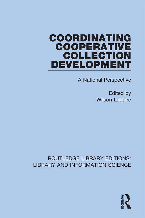 Coordinating Cooperative Collection Development: A National Perspective (Routledge Library Editions: Library and Information Science)