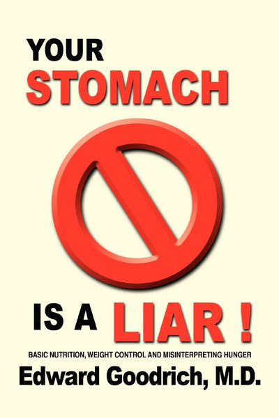 Your Stomach Is A Liar!: Basic Nutrition, Weight Control and Misinterpreting Hunger