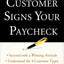 The Customer Signs Your Paycheck