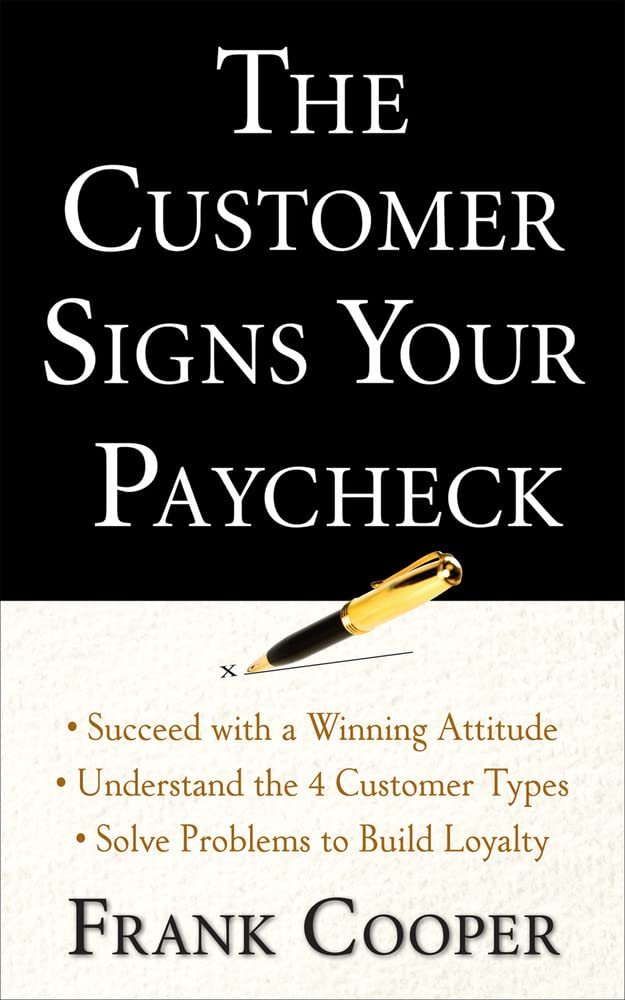 The Customer Signs Your Paycheck