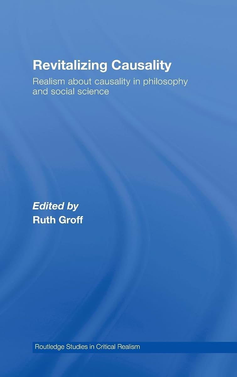 Revitalizing Causality: Realism about Causality in Philosophy and Social Science (Routledge Studies in Critical Realism)