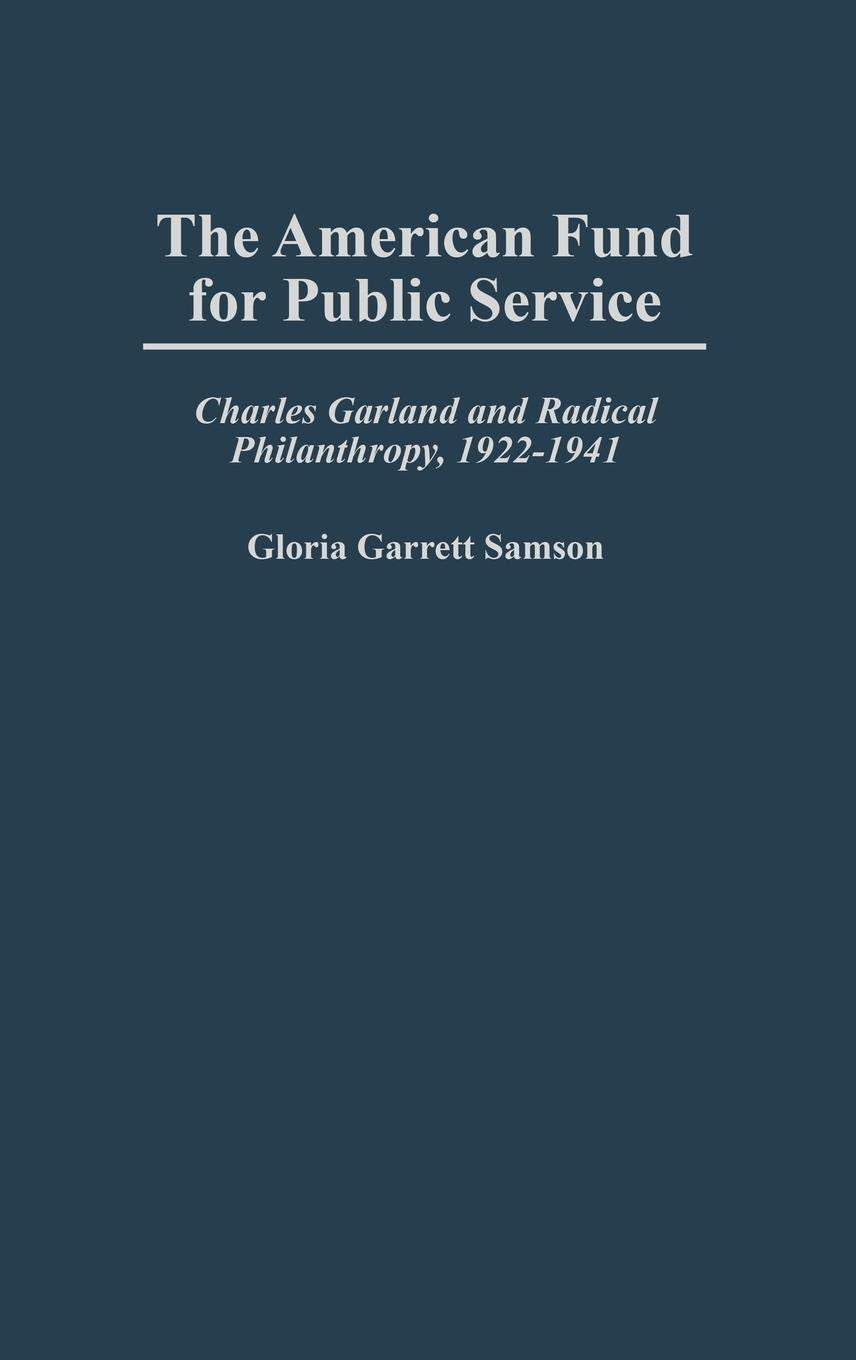 The American Fund for Public Service: Charles Garland and Radical Philanthropy, 1922-1941 (Contributions in Labor Studies)