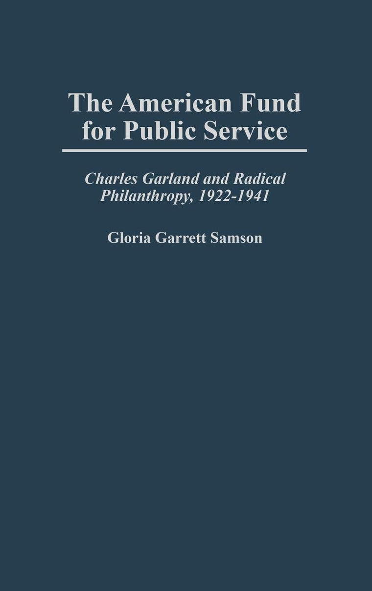 The American Fund for Public Service: Charles Garland and Radical Philanthropy, 1922-1941 (Contributions in Labor Studies)