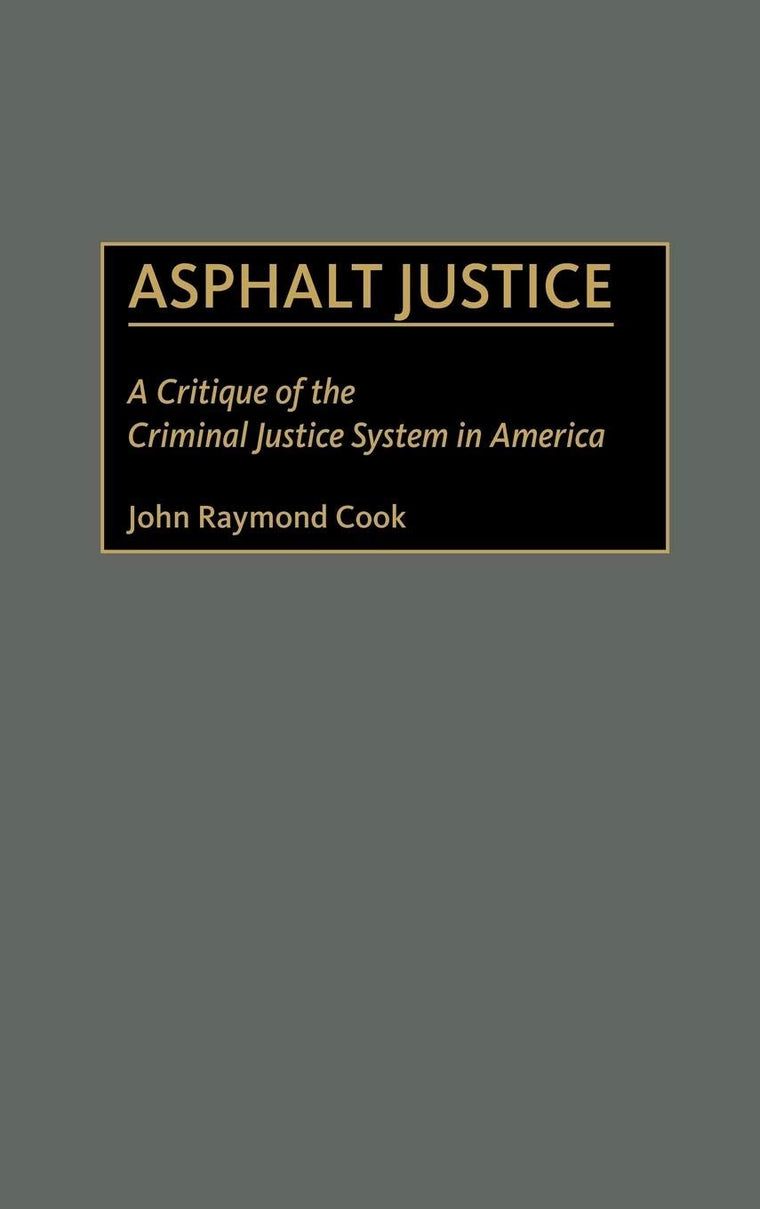 Asphalt Justice: A Critique of the Criminal Justice System in America (Praeger Series in Criminology and Crime Control Policy)