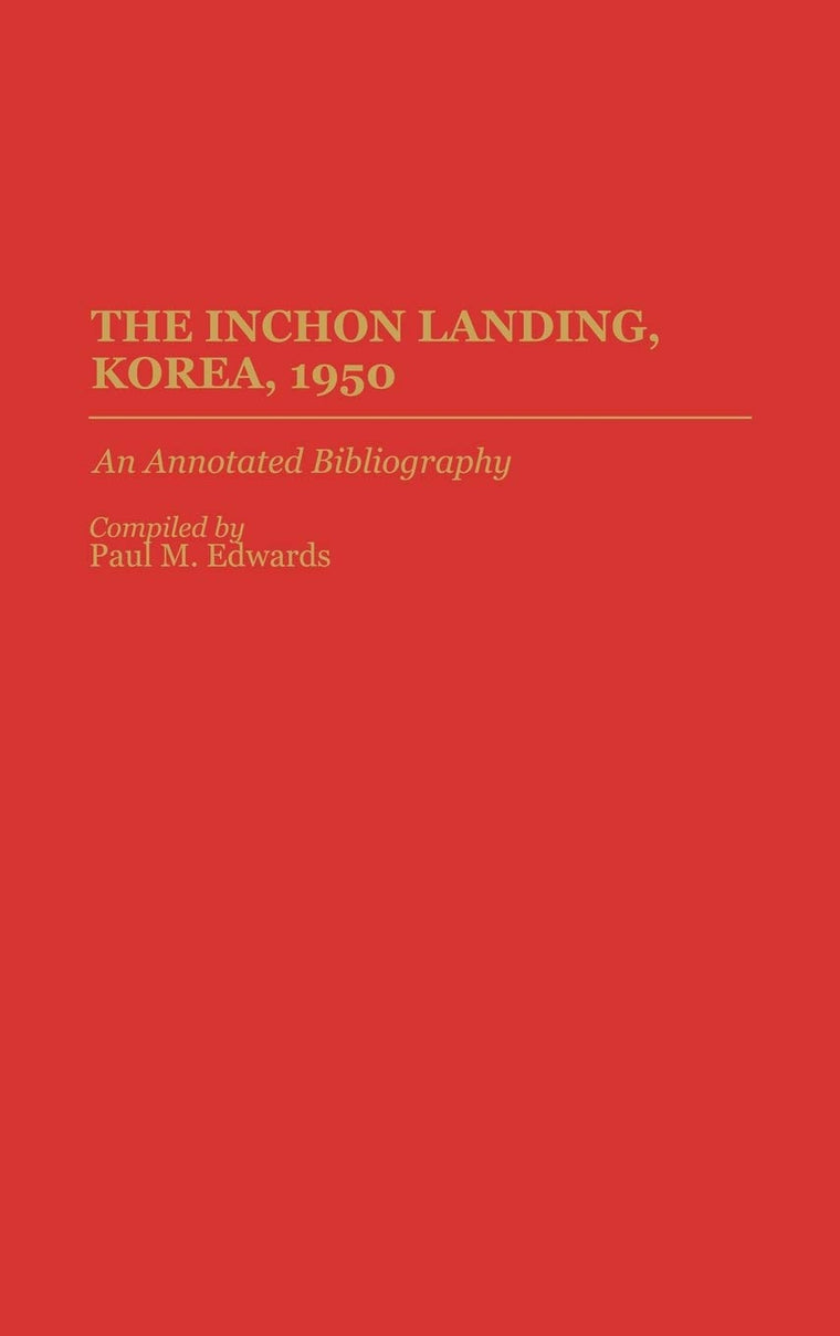 The Inchon Landing, Korea, 1950: An Annotated Bibliography (Bibliographies of Battles and Leaders)