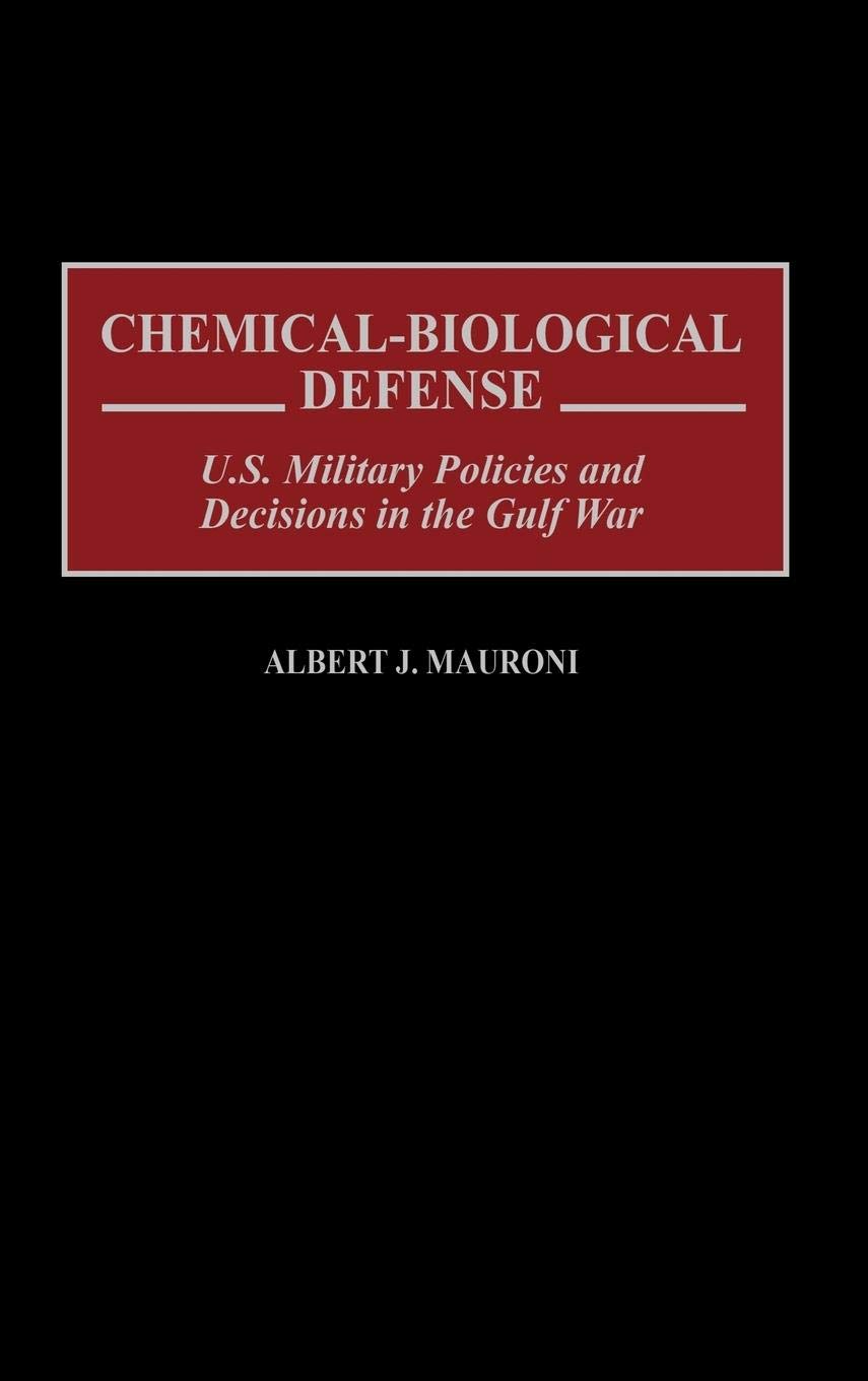 Chemical-Biological Defense: U.S. Military Policies and Decisions in the Gulf War