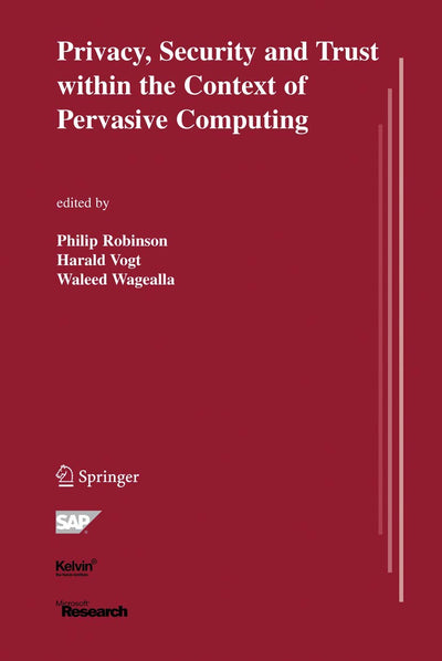 Privacy, Security and Trust within the Context of Pervasive Computing (The Springer International Series in Engineering and Computer Science, 780)