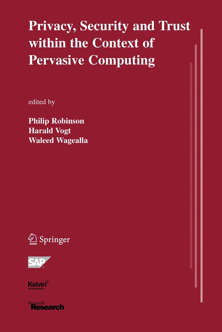 Privacy, Security and Trust within the Context of Pervasive Computing (The Springer International Series in Engineering and Computer Science, 780)