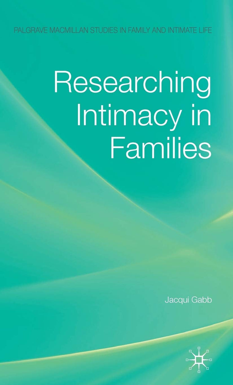 Researching Intimacy in Families (Palgrave Macmillan Studies in Family and Intimate Life)
