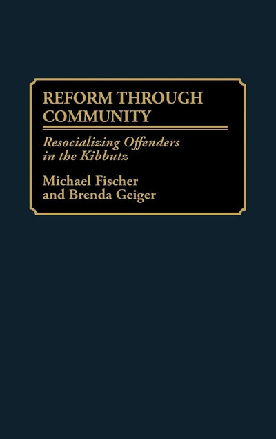 Reform Through Community: Resocializing Offenders in the Kibbutz (The Kibbutz Study Series)