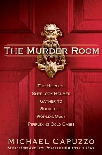 The Murder Room: The Heirs of Sherlock Holmes Gather to Solve the World's Most Perplexing Cold Ca ses