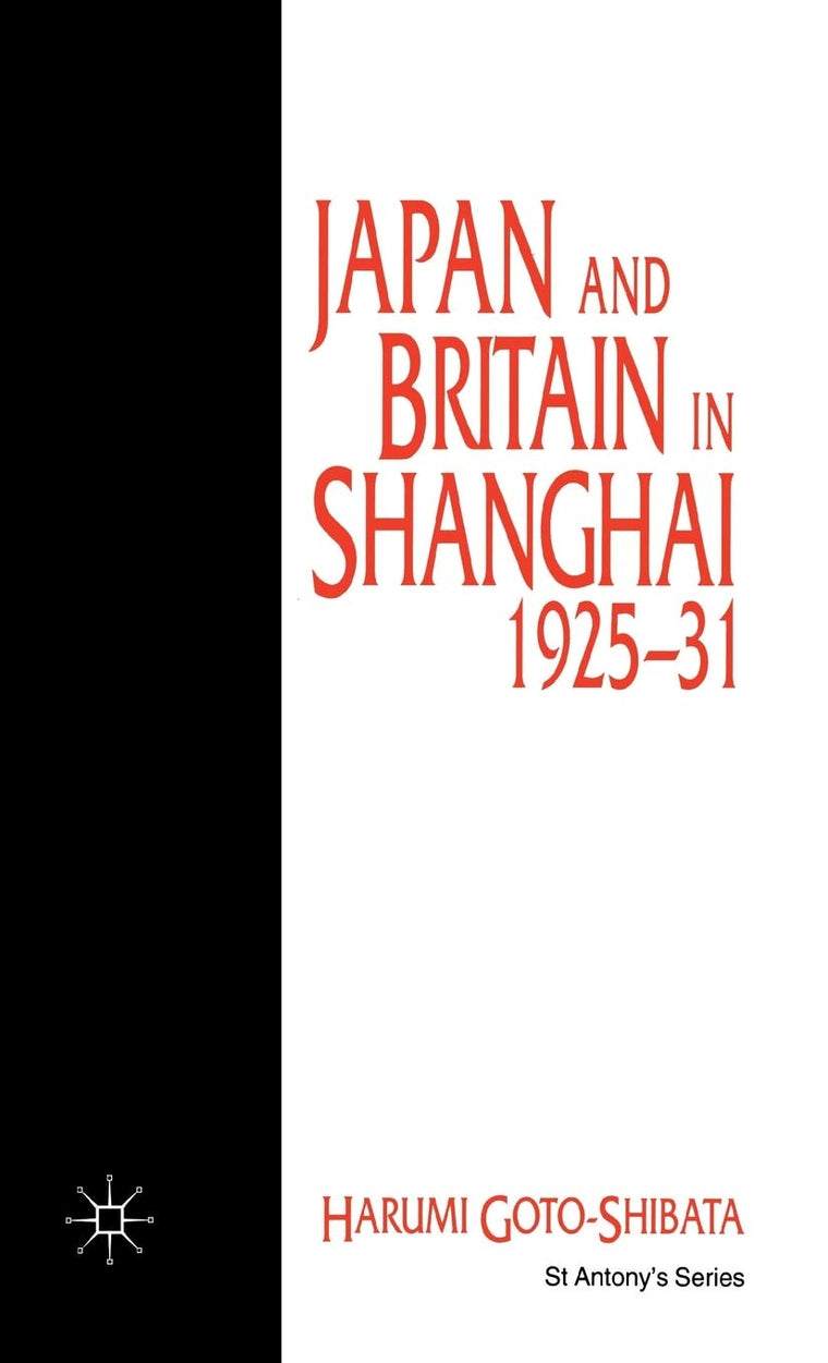 Japan and Britain in Shanghai, 1925-31 (St Antony's Series)
