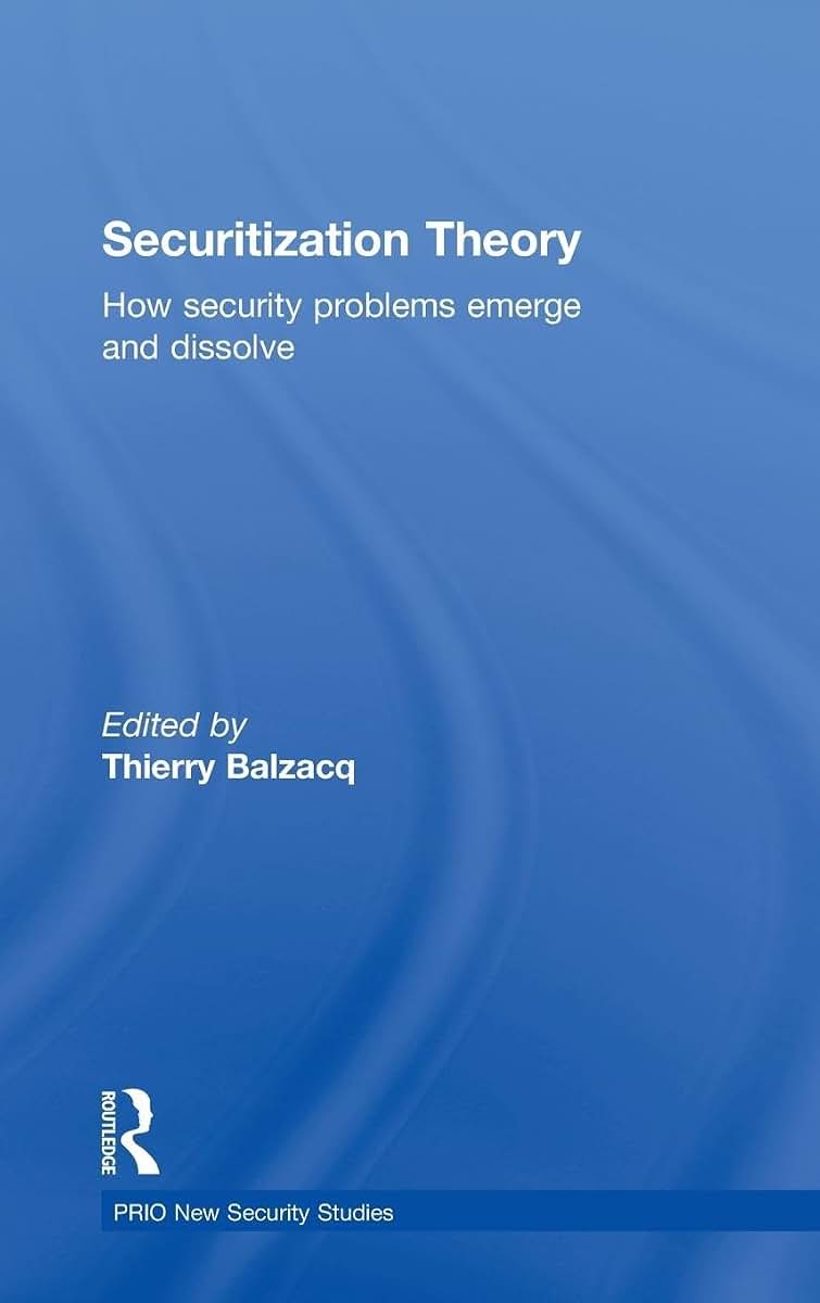 Securitization Theory: How Security Problems Emerge and Dissolve (PRIO New Security Studies)