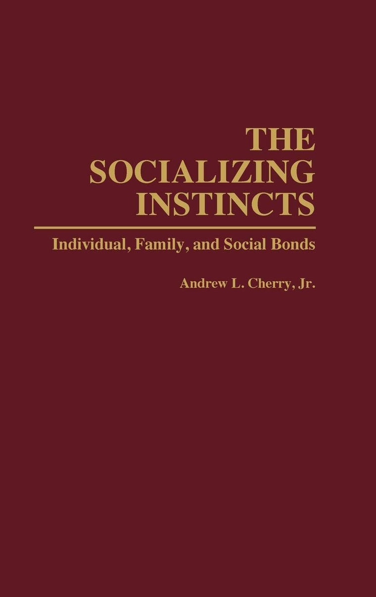 The Socializing Instincts: Individual, Family, and Social Bonds (Bibliographies and Indexes in Women's)