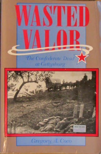 Wasted Valor: The Confederate Dead at Gettysburg