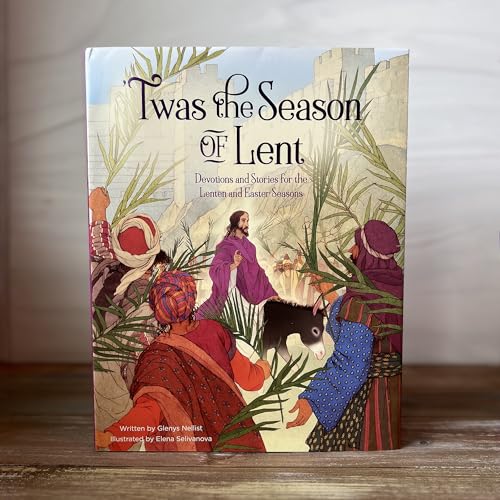 'Twas the Season of Lent: Devotions and Stories for the Lenten and Easter Seasons ('Twas Series)