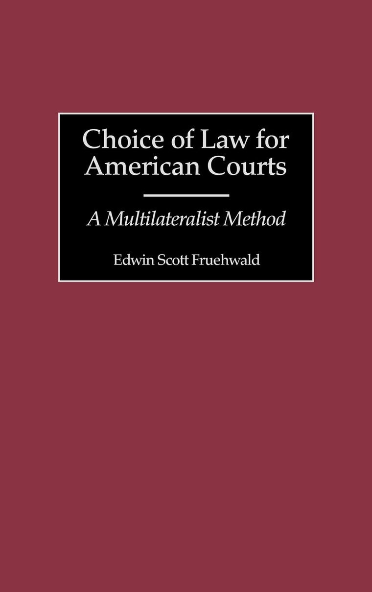 Choice of Law for American Courts: A Multilateralist Method (Contributions in Legal Studies)