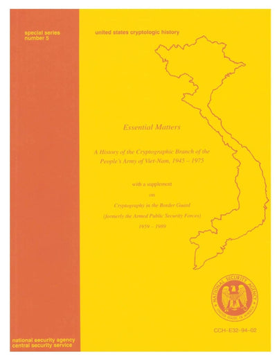 Essential Matters: A History of the Cryptographic Branch of the People's Army of Viet-Nam, 1945-1975: With a Supplement on Cryptogtaphy in the Border Guard