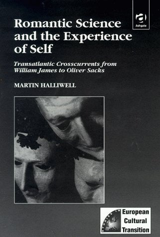 Romantic Science and the Experience of Self: Transatlantic Crosscurrents from William James to Oliver Sacks