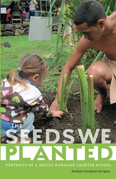 The Seeds We Planted: Portraits of a Native Hawaiian Charter School (First Peoples: New Directions Indigenous)