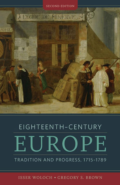 Eighteenth-Century Europe: Tradition and Progress, 1715-1789 (The Norton History of Modern Europe)
