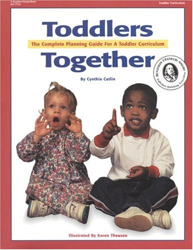 Toddlers Together: The Complete Planning Guide For A Toddler Curriculum