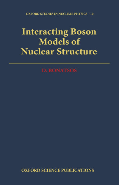 Interacting Boson Models of Nuclear Structure (Oxford Studies in Nuclear Physics)