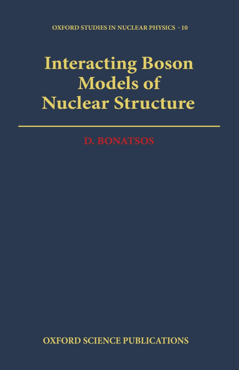 Interacting Boson Models of Nuclear Structure (Oxford Studies in Nuclear Physics)