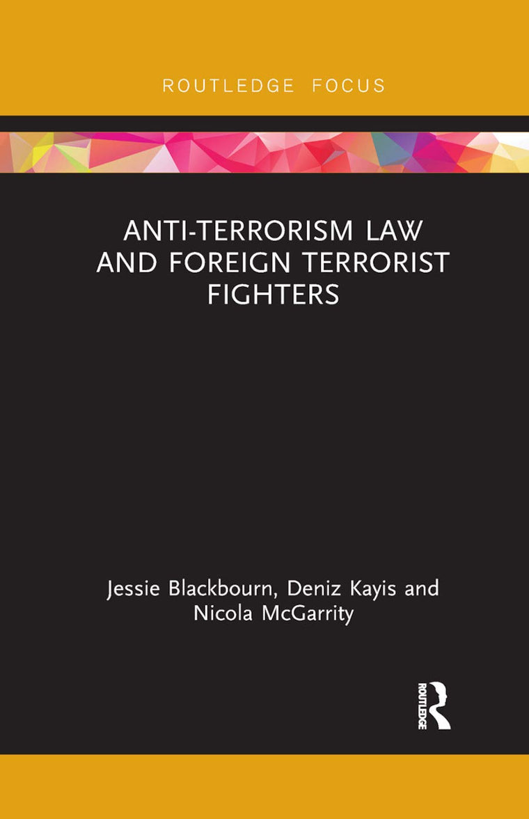 Anti-Terrorism Law and Foreign Terrorist Fighters (Routledge Research in Terrorism and the Law)