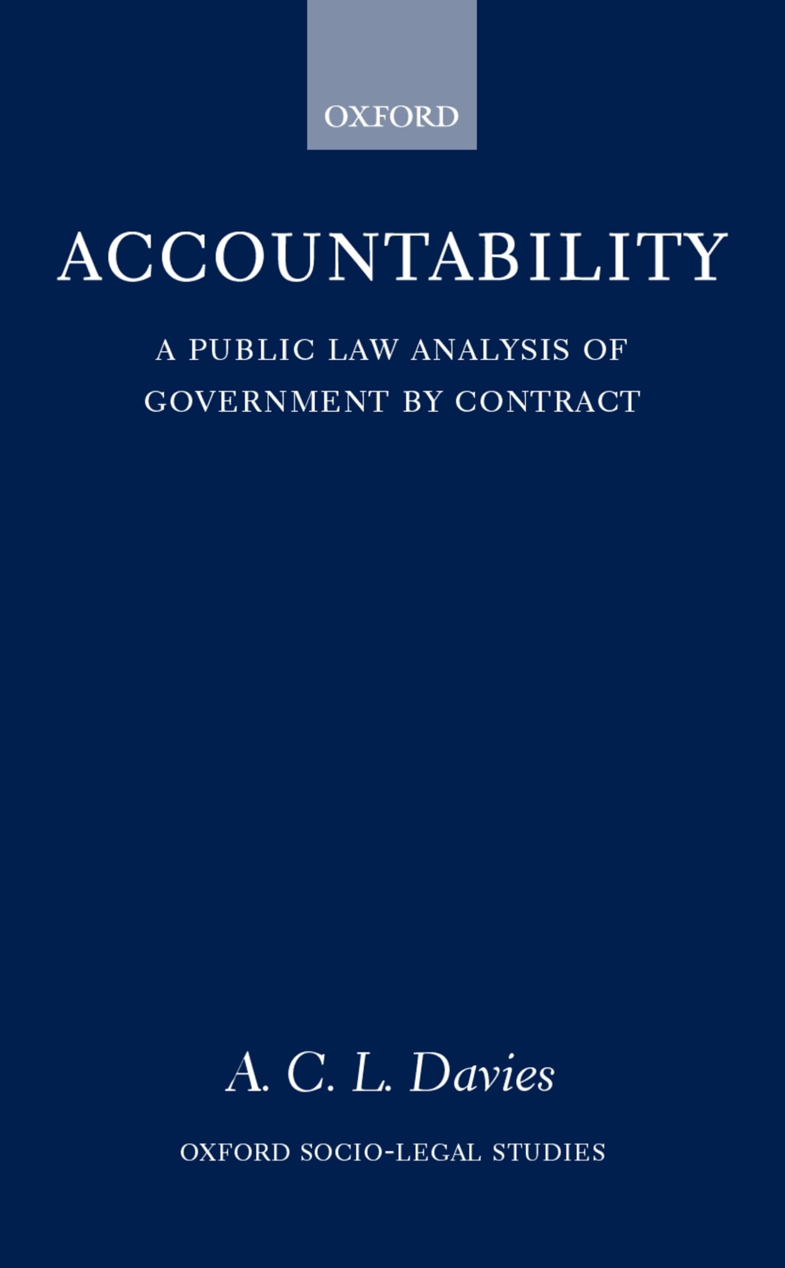 Accountability: A Public Law Analysis of Government by Contract (Oxford Socio-Legal Studies)