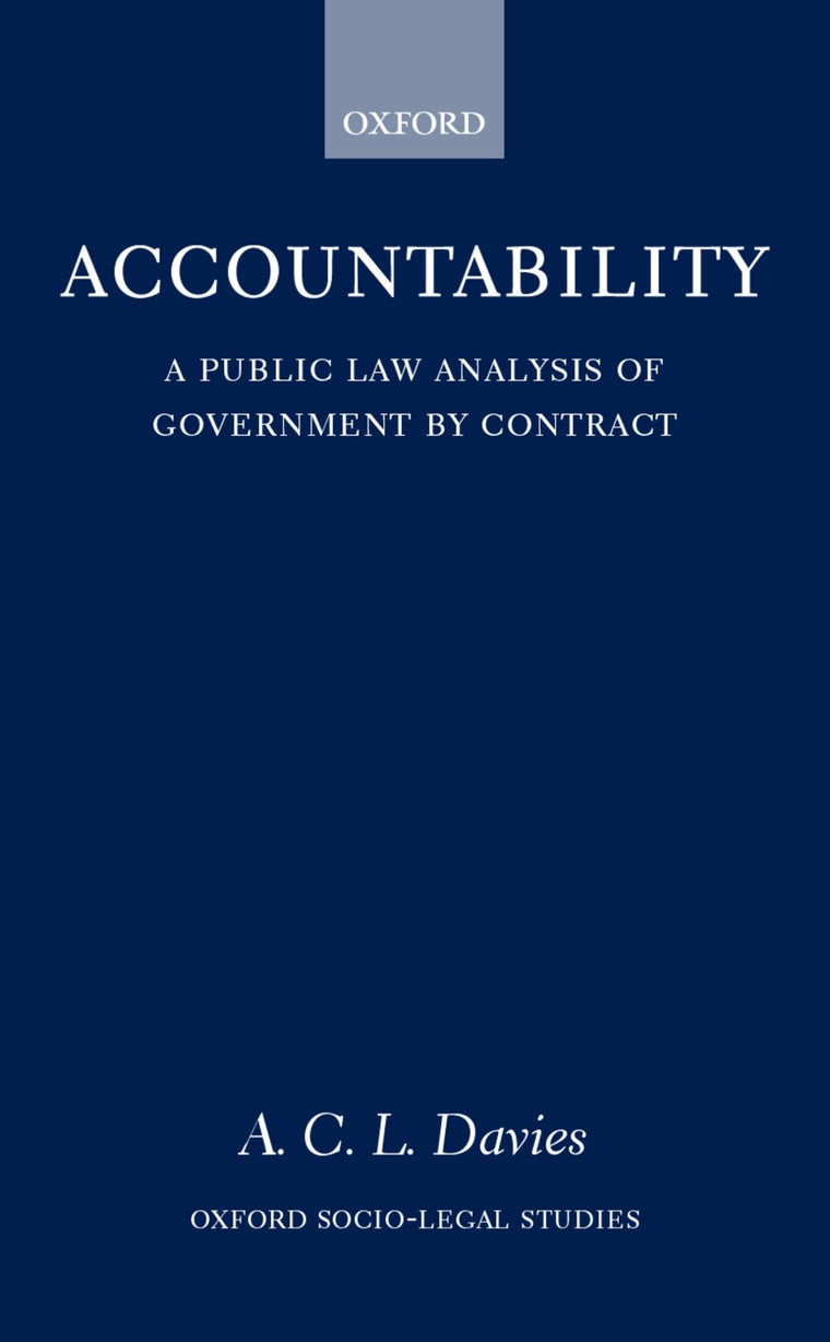 Accountability: A Public Law Analysis of Government by Contract (Oxford Socio-Legal Studies)