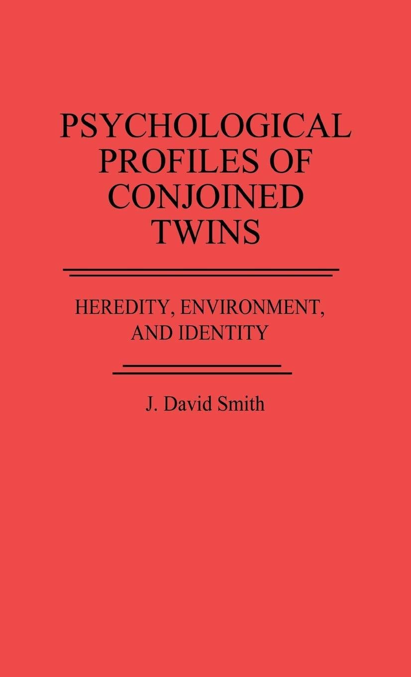 Psychological Profiles of Conjoined Twins: Heredity, Environment, and Identity