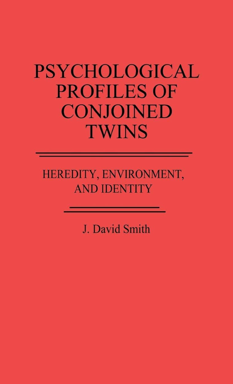 Psychological Profiles of Conjoined Twins: Heredity, Environment, and Identity