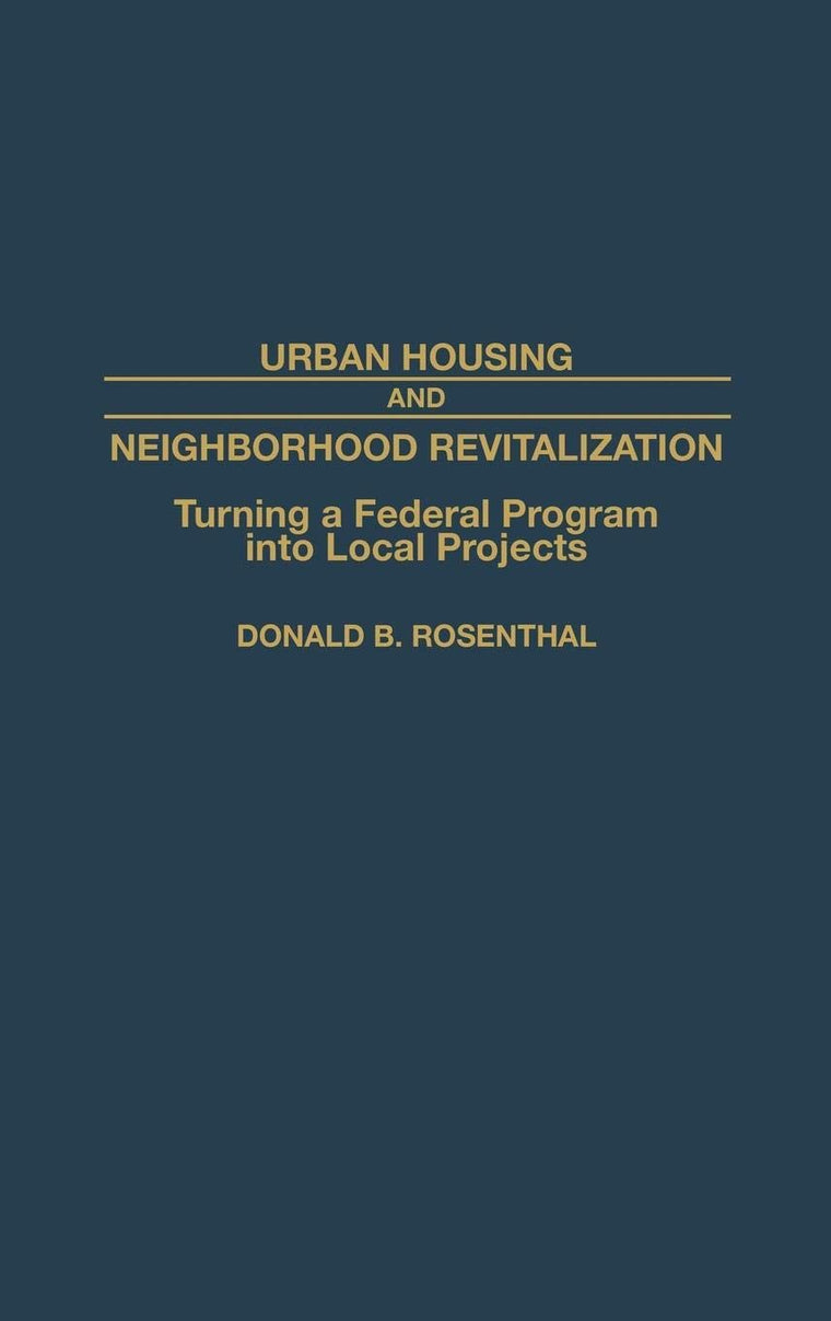 Urban Housing and Neighborhood Revitalization: Turning a Federal Program into Local Projects (Contributions in Political Science)