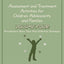 Assessment and Treatment Activities for Children, Adolescents, and Families Volume Four: Practitioners Share Their Most Effective Techniques