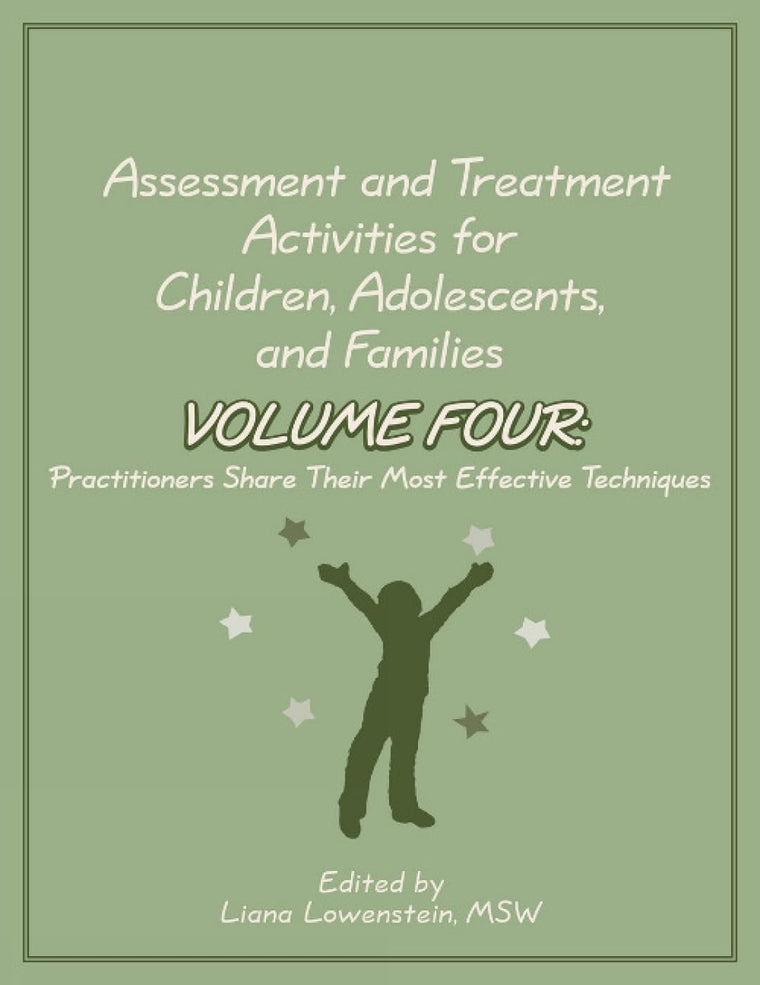 Assessment and Treatment Activities for Children, Adolescents, and Families Volume Four: Practitioners Share Their Most Effective Techniques