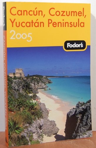 Fodor's Cancun, Cozumel, Yucatan Peninsula 2005 (Travel Guide)