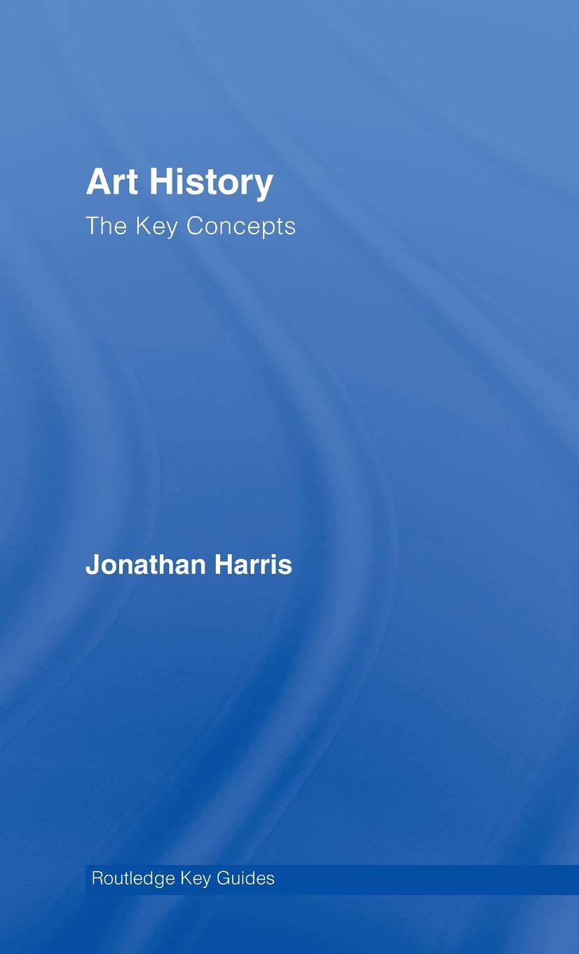 Art History: The Key Concepts (Routledge Key Guides)
