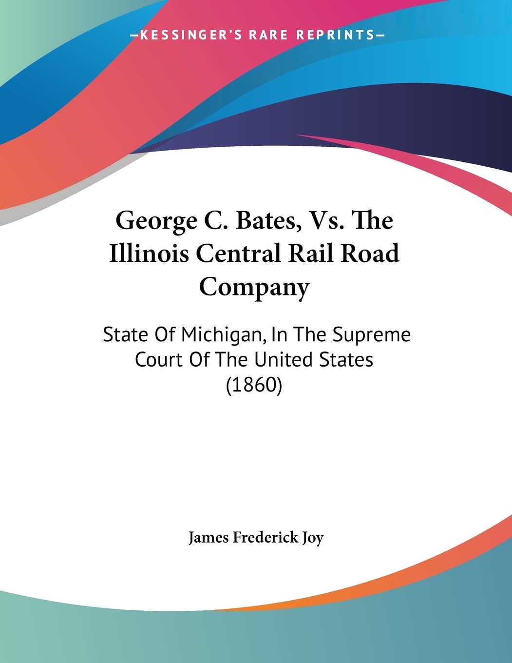 George C. Bates, Vs. The Illinois Central Rail Road Company: State Of Michigan, In The Supreme Court Of The United States (1860)