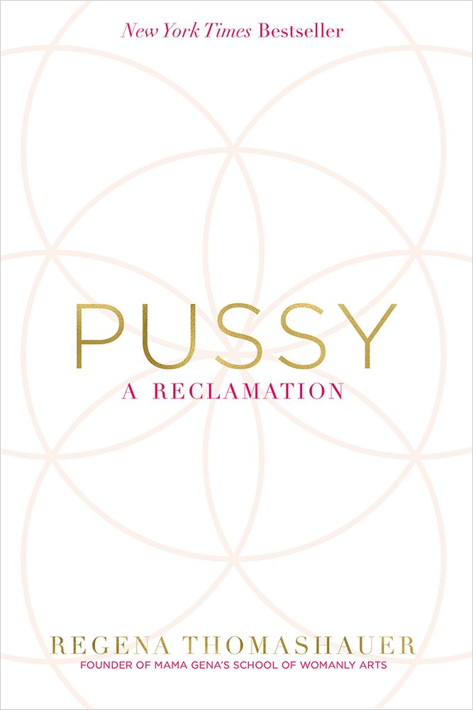 Pussy: A Reclamation by Thomashauer, Regena