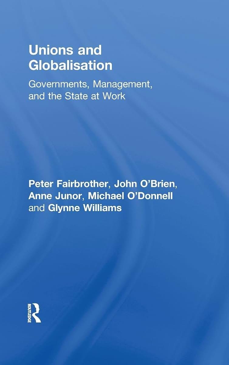 Unions and Globalisation (Routledge Studies in Employment and Work Relations in Context)