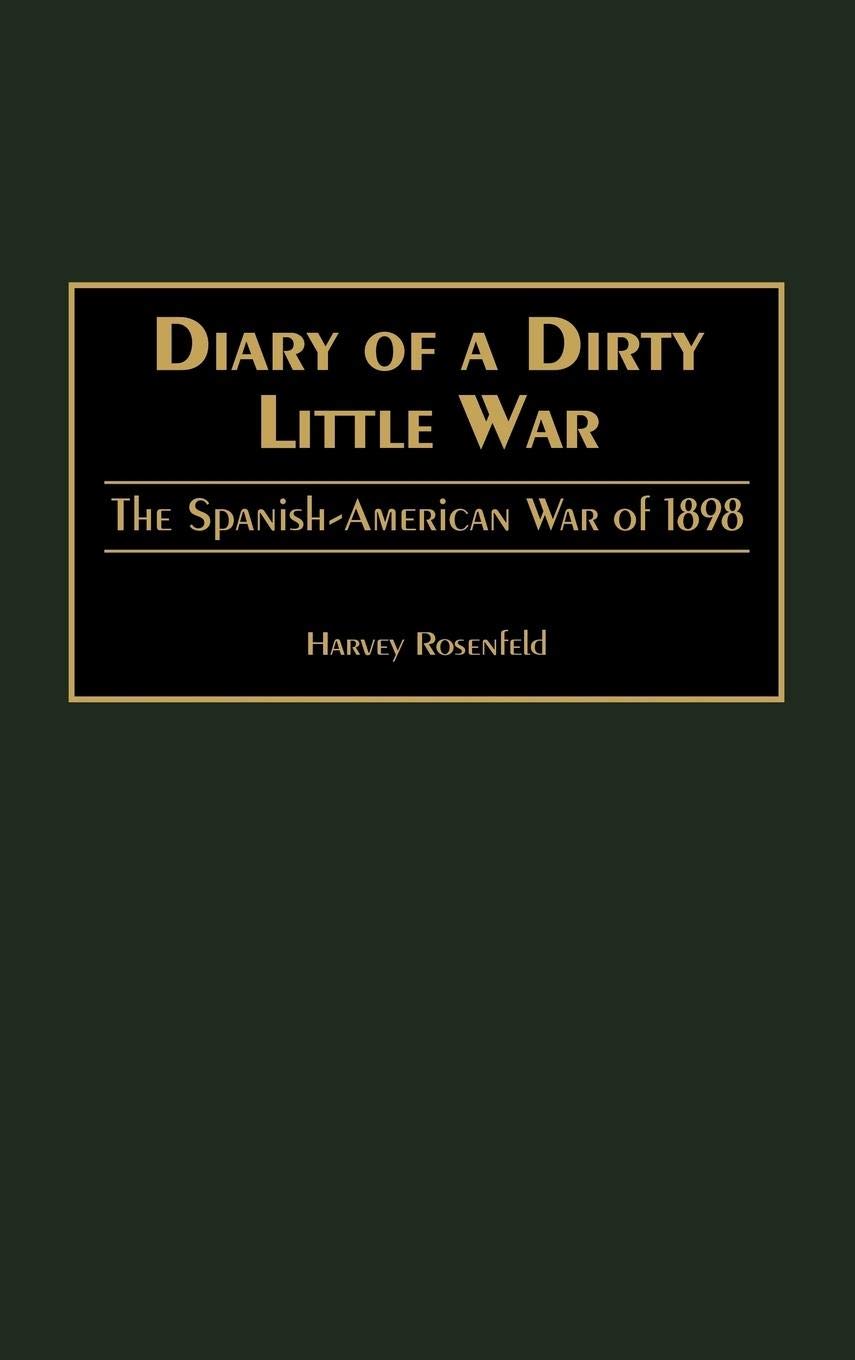 Diary of a Dirty Little War: The Spanish-American War of 1898