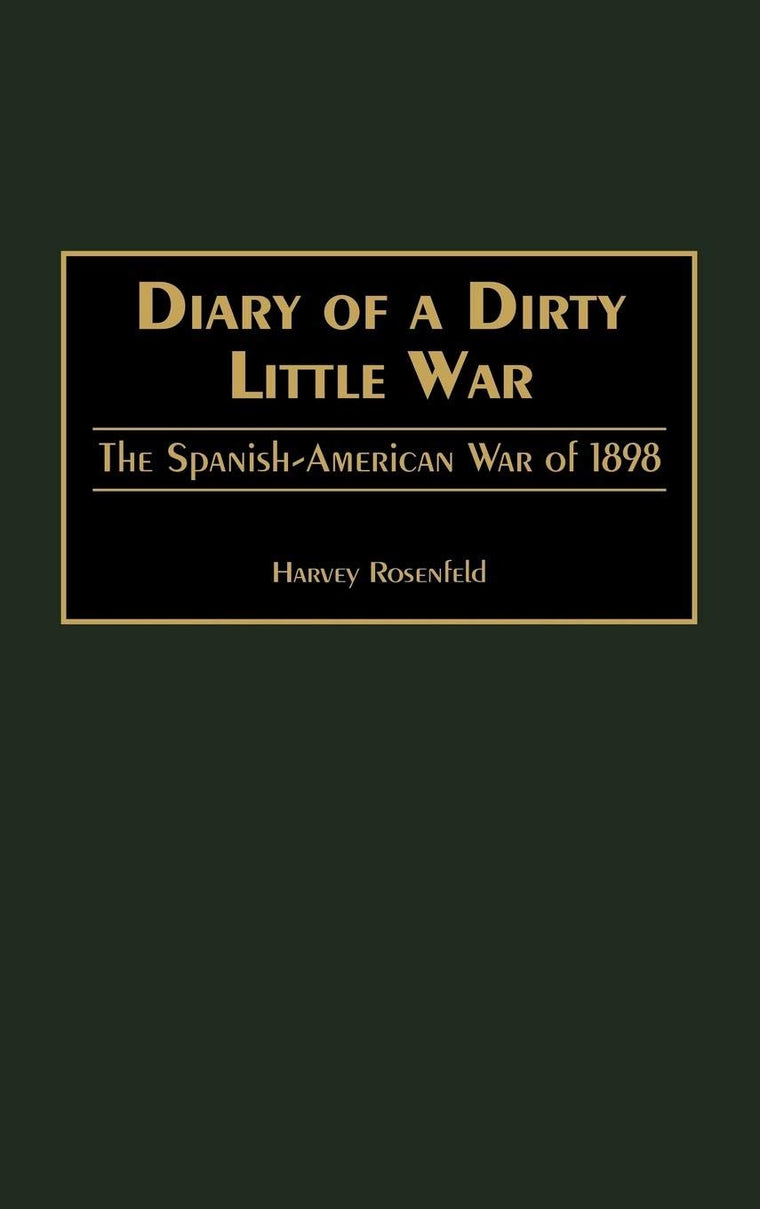 Diary of a Dirty Little War: The Spanish-American War of 1898