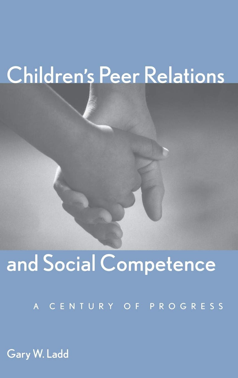 Childrens Peer Relations and Social Competence: A Century of Progress (Current Perspectives in Psychology)