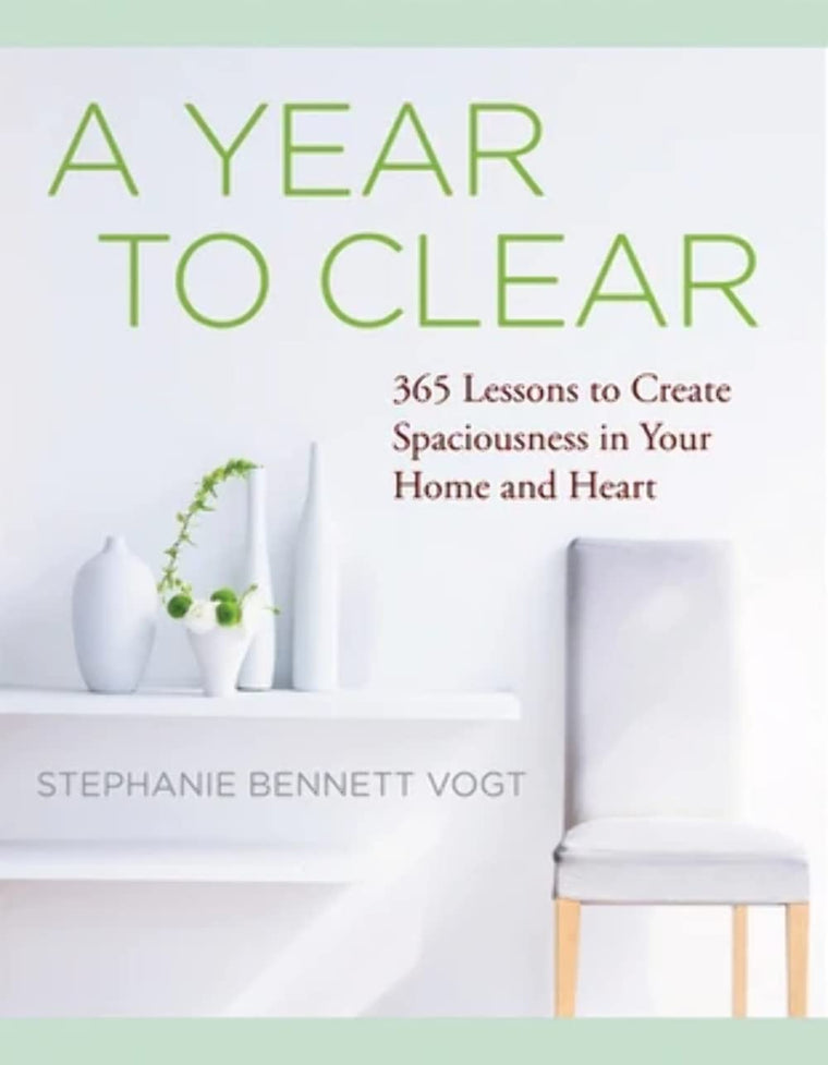 A Year to Clear: A Daily Guide to Creating Spaciousness In Your Home and Heart