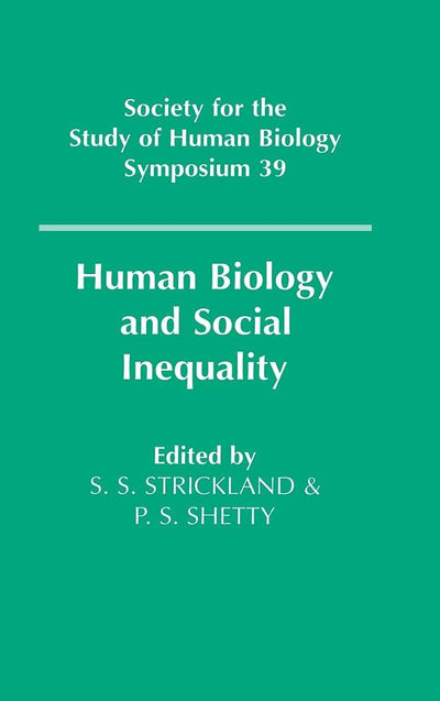 Human Biology and Social Inequality (Society for the Study of Human Biology Symposium Series, Series Number 39)