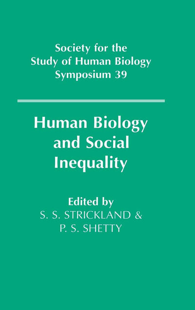 Human Biology and Social Inequality (Society for the Study of Human Biology Symposium Series, Series Number 39)