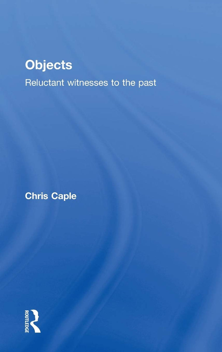 Objects: Reluctant Witnesses to the Past