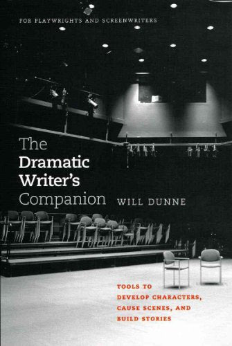 The Dramatic Writer's Companion: Tools to Develop Characters, Cause Scenes, and Build Stories (Chicago Guides to Writing, Editing, and Publishing)