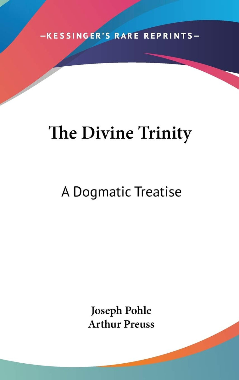 The Divine Trinity: A Dogmatic Treatise